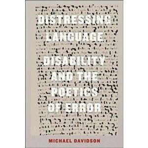 Distressing Language. Disability and the Poetics of Error, Paperback - Michael Davidson imagine