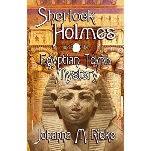 Sherlock Holmes and The Egyptian Tomb Mystery, Paperback - Johanna Rieke imagine