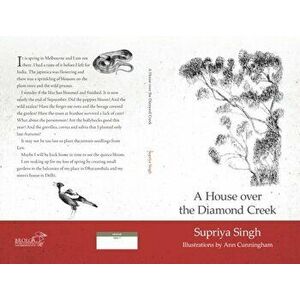 A House Over Diamond Creek. A Whimsical Journey through Gardens and Life, Paperback - Supriya Singh imagine