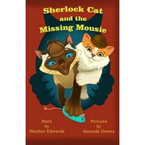 Sherlock Cat and The Missing Mousie, Paperback - Heather Edwards imagine