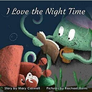 I Love the Night Time, Paperback - Mary Caswell imagine