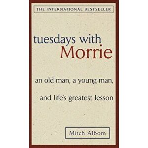 Tuesdays with Morrie: an Old Man, a Young Man, and Life's Greatest Lesson, Paperback - Mitch Albom imagine