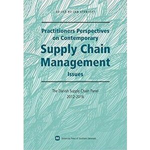 Practitioners Perspectives on Contemporary Supply Chain Management. The Danish Supply Chain Panel 2012-2016, Paperback - *** imagine