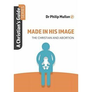 Made in His Image. A Christian's Guide Series, Paperback - Dr Philip Mullan imagine