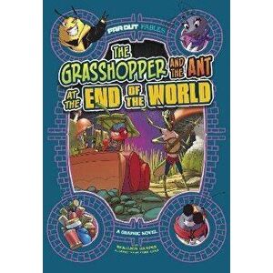 The Grasshopper and the Ant at the End of the World. A Graphic Novel, Paperback - Benjamin Harper imagine