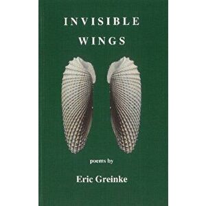 Invisible Wings, Paperback - Eric Greinke imagine
