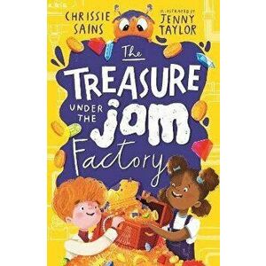 The Treasure Under the Jam Factory, Paperback - Chrissie Sains imagine