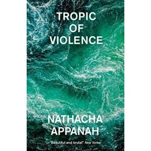 Tropic of Violence, Paperback - Nathacha Appanah imagine