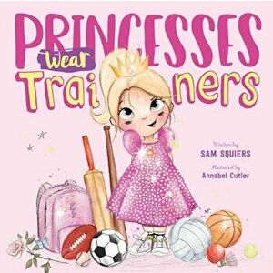 Princesses Wear Trainers, Paperback - Sam Squiers imagine