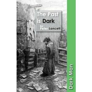 The Past is Dark, Paperback - Peter Lancett imagine