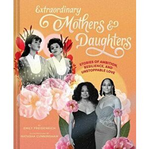 Extraordinary Mothers and Daughters, Hardback - Emily Freidenrich imagine