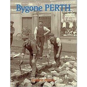 Bygone Perth, Paperback - Guthrie Hutton imagine
