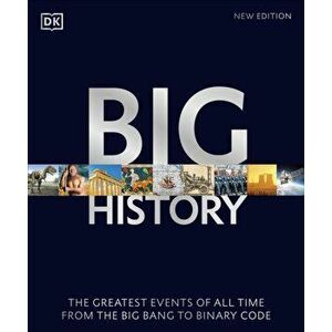Big History. The Greatest Events of All Time From the Big Bang to Binary Code, Paperback - DK imagine