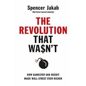 The Revolution That Wasn't. How GameStop and Reddit Made Wall Street Even Richer, Hardback - Spencer Jakab imagine