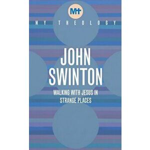 My Theology. Walking with Jesus in Strange Places, Paperback - John Swinton imagine