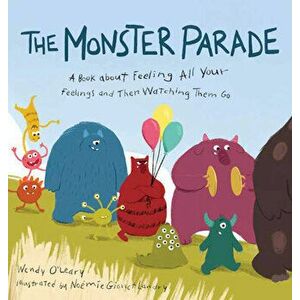 Monster Parade. A Book about Feeling All Your Feelings and Then Watching Them Go, Hardback - Noemi Gionet Landry imagine