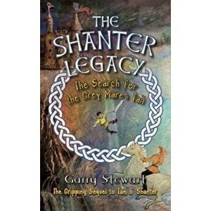 The Shanter Legacy. The Search for the Grey Mare's Tail, Paperback - Garry Stewart imagine