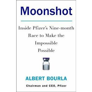 Moonshot. Inside Pfizer's Nine-Month Race to Make the Impossible Possible, Hardback - Albert Bourla imagine