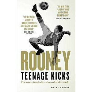 Rooney: Teenage Kicks. The Street Footballer Who Ruled The World, Hardback - Wayne Barton imagine