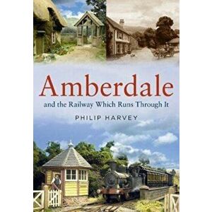 Amberdale and the Railway Which Runs Through It, Paperback - Philip Harvey imagine