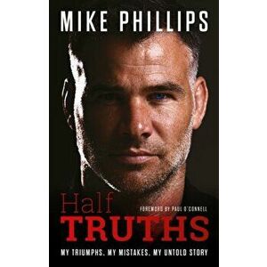 Half Truths. My Triumphs, My Mistakes, My Untold Story, Paperback - Mike Phillips imagine