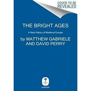 The Bright Ages. A New History of Medieval Europe, Hardback - David M. Perry imagine