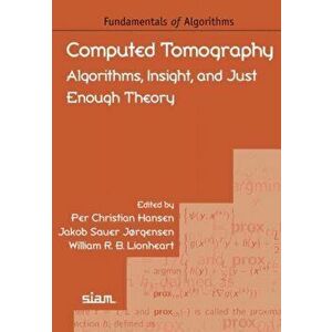 Computed Tomography. Algorithms, Insight, and Just Enough Theory, Paperback - Jan Sijbers imagine