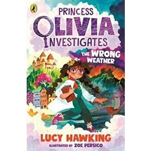 Princess Olivia Investigates: The Wrong Weather, Paperback - Lucy Hawking imagine