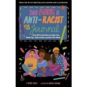 This Book Is Anti-Racist Journal. Over 50 activities to help you wake up, take action, and do the work, Illustrated Edition, Diary - Tiffany Jewell imagine