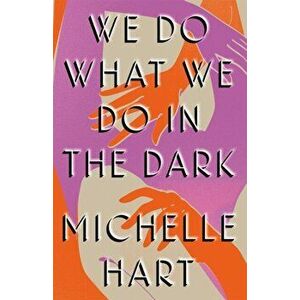 We Do What We Do in the Dark. 'A haunting study of solitude and connection' Meg Wolitzer, Hardback - Michelle Hart imagine