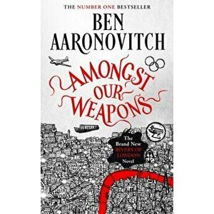 Amongst Our Weapons. The Brand New Rivers Of London Novel, Hardback - Ben Aaronovitch imagine