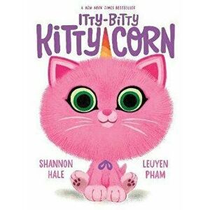 Itty-Bitty Kitty-Corn, Paperback - Shannon Hale imagine