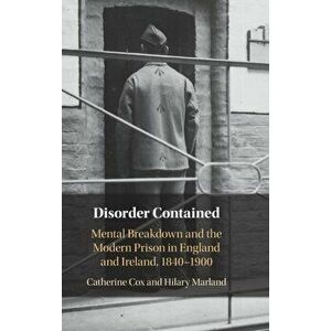 Disorder Contained. Mental Breakdown and the Modern Prison in England and Ireland, 1840 - 1900, New ed, Hardback - Hilary (University of Warwick) Marl imagine