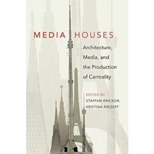 Media Houses. Architecture, Media, and the Production of Centrality, New ed, Paperback - *** imagine
