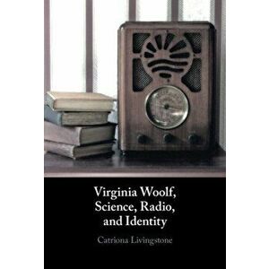 Virginia Woolf, Science, Radio, and Identity. New ed, Hardback - Catriona Livingstone imagine