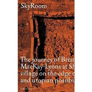 SkyRoom. The Journey of Brian And Marilyn Mackay-Lyons at Shobac, a Seaside Village on the Edge of Architectural and Utopian Possibility, Paperback - imagine