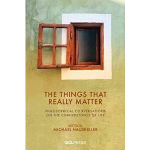 The Things That Really Matter. Philosophical Conversations on the Cornerstones of Life, Paperback - *** imagine
