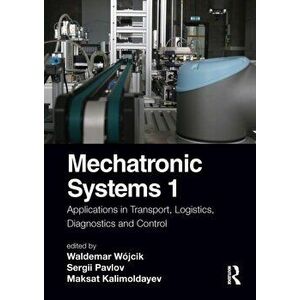 Mechatronic Systems 1. Applications in Transport, Logistics, Diagnostics, and Control, Hardback - *** imagine