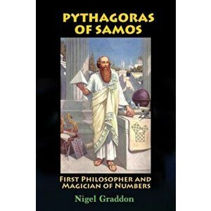Pythagoras of Samos. First Philosopher and Magician of Numbers, 2 Revised edition, Paperback - Nigel (Nigel Graddon) Graddon imagine