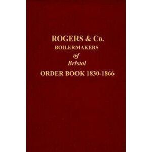 ROGERS ORDER BOOK 1830-1866. BOILERMAKER OF BRISTOL, Hardback - *** imagine