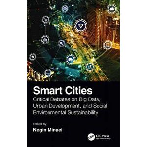 Smart Cities. Critical Debates on Big Data, Urban Development and Social Environmental Sustainability, Hardback - Negin Minaei imagine