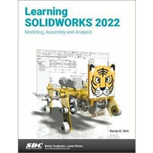 Learning SOLIDWORKS 2022. Modeling, Assembly and Analysis, Paperback - Randy H. Shih imagine