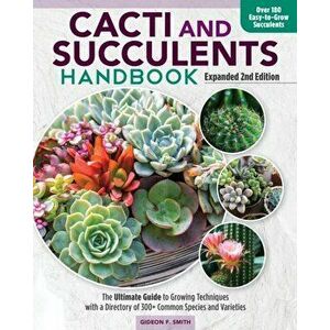 Cacti and Succulent Handbook, 2nd Edition. The Ultimate Guide to Growing Techniques with a Directory of 300+ Common Species and Varieties, Paperback - imagine