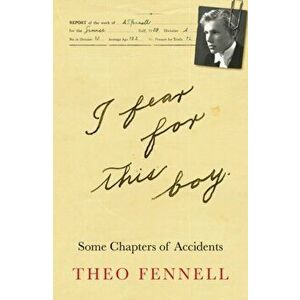 I Fear for This Boy. Some Chapters of Accidents, Hardback - Theo Fennell imagine