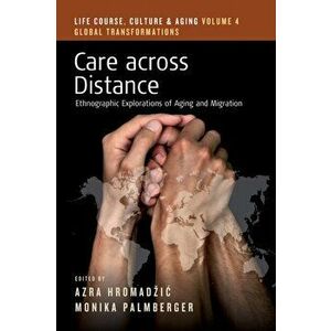 Care across Distance. Ethnographic Explorations of Aging and Migration, Paperback - *** imagine
