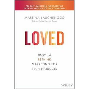 LOVED: How to Rethink Marketing for Tech Products, Hardback - Lauchengco imagine
