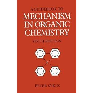 Guidebook to Mechanism in Organic Chemistry. 6 ed, Paperback - Peter Sykes imagine