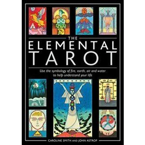 The Elemental Tarot. Use the symbology of fire, earth, air and water to help understand your life - Caroline Smith imagine