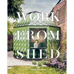 Work From Shed. Inspirational garden offices from around the world, Hardback - Hoxton Mini Press imagine