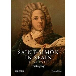 Saint-Simon in Spain 1721-1722. An Odyssey, Paperback - Vincent Pitts imagine